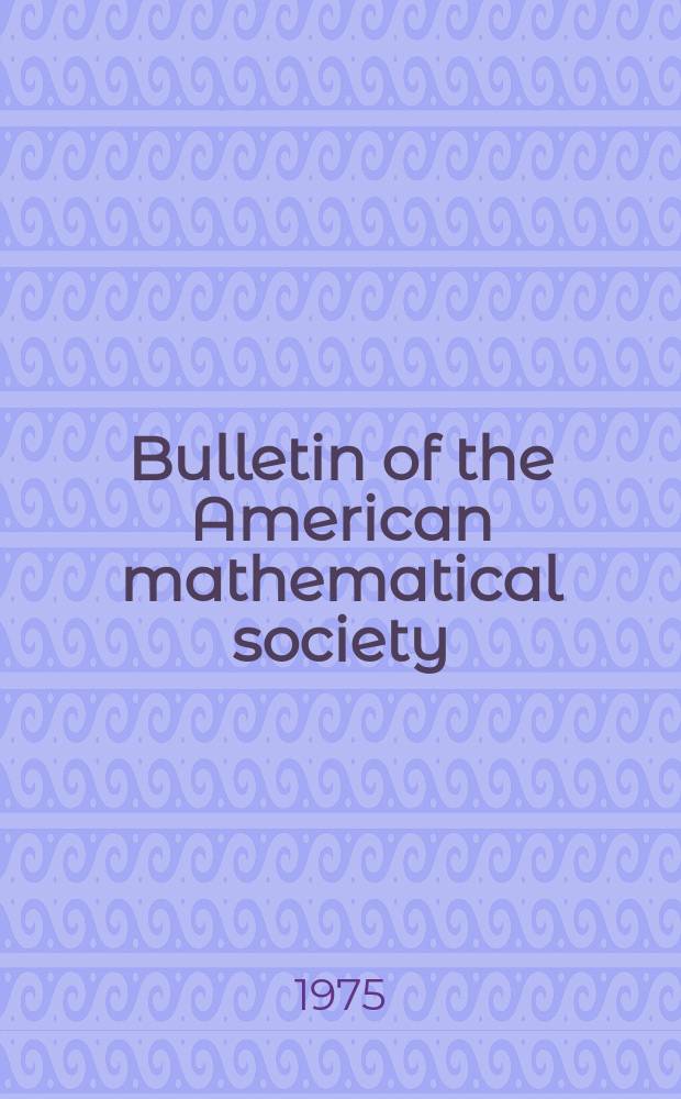 Bulletin of the American mathematical society : A historical and critical review of mathematical science. Vol.81, №6(759)