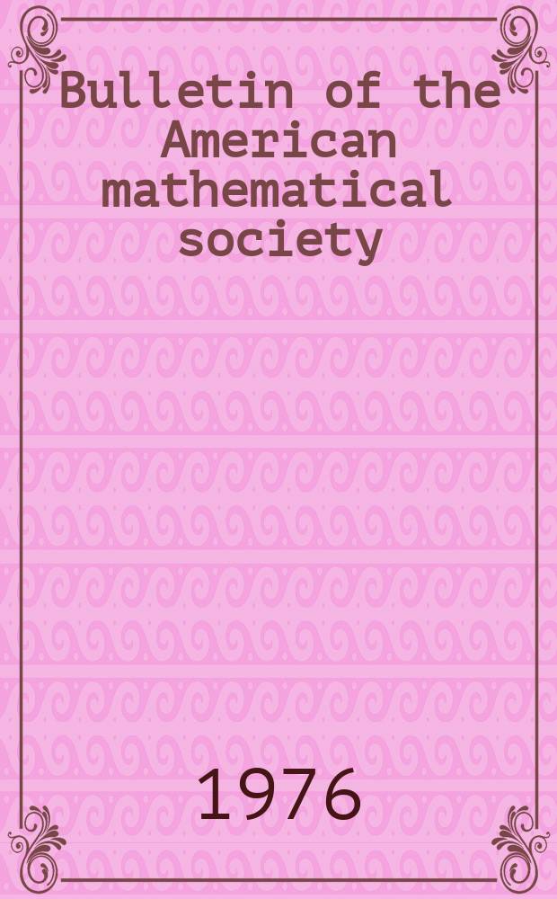 Bulletin of the American mathematical society : A historical and critical review of mathematical science. Vol.82, №2(761)