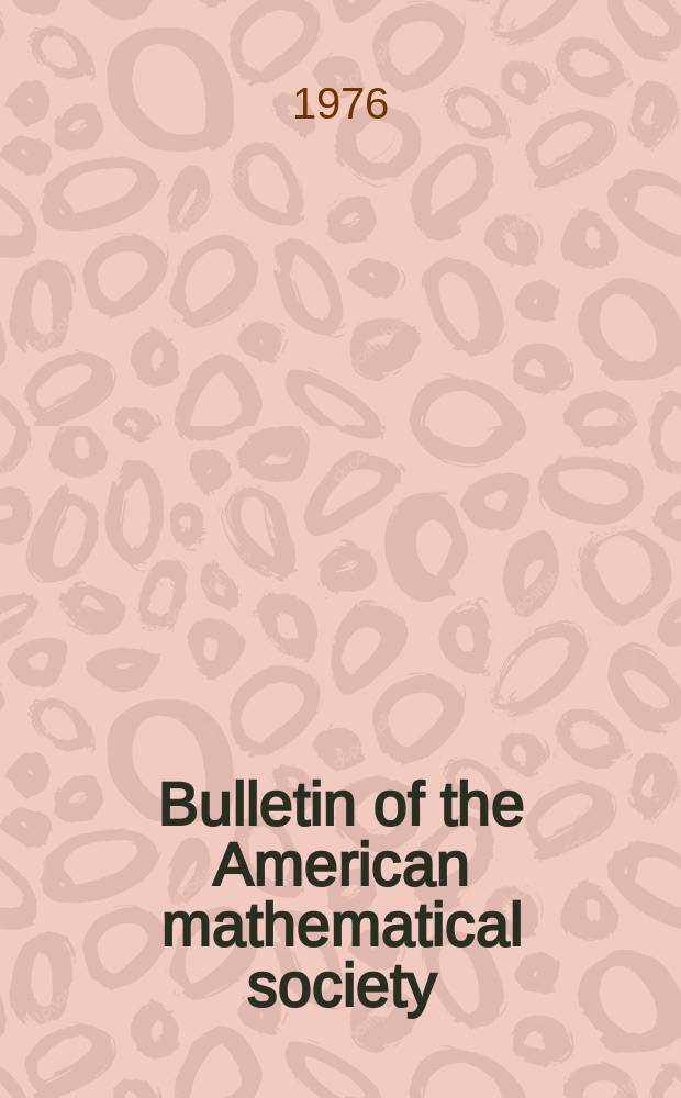 Bulletin of the American mathematical society : A historical and critical review of mathematical science. Vol.82, №3(762)
