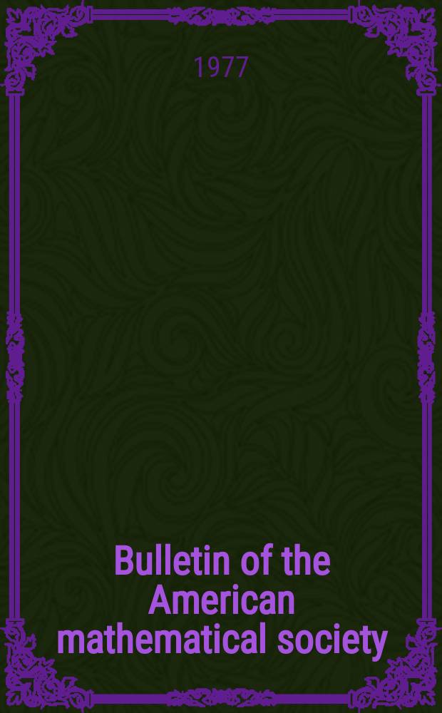 Bulletin of the American mathematical society : A historical and critical review of mathematical science. Vol.83, №5(770)