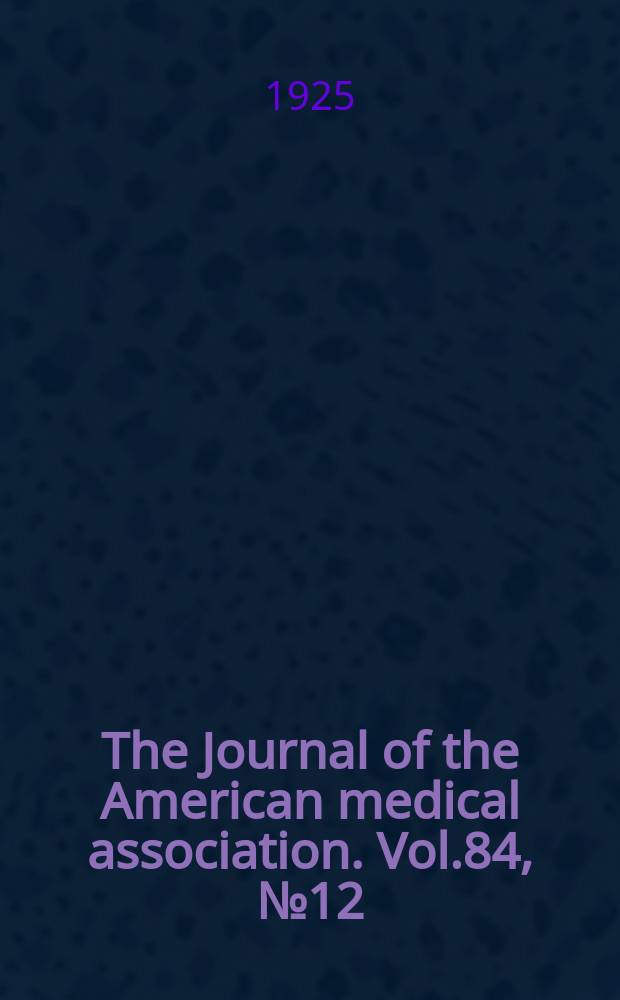 The Journal of the American medical association. Vol.84, №12