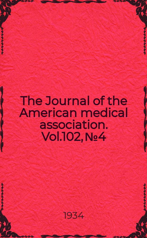 The Journal of the American medical association. Vol.102, №4