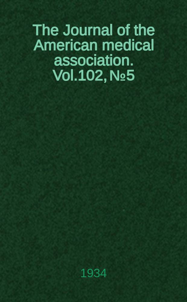 The Journal of the American medical association. Vol.102, №5