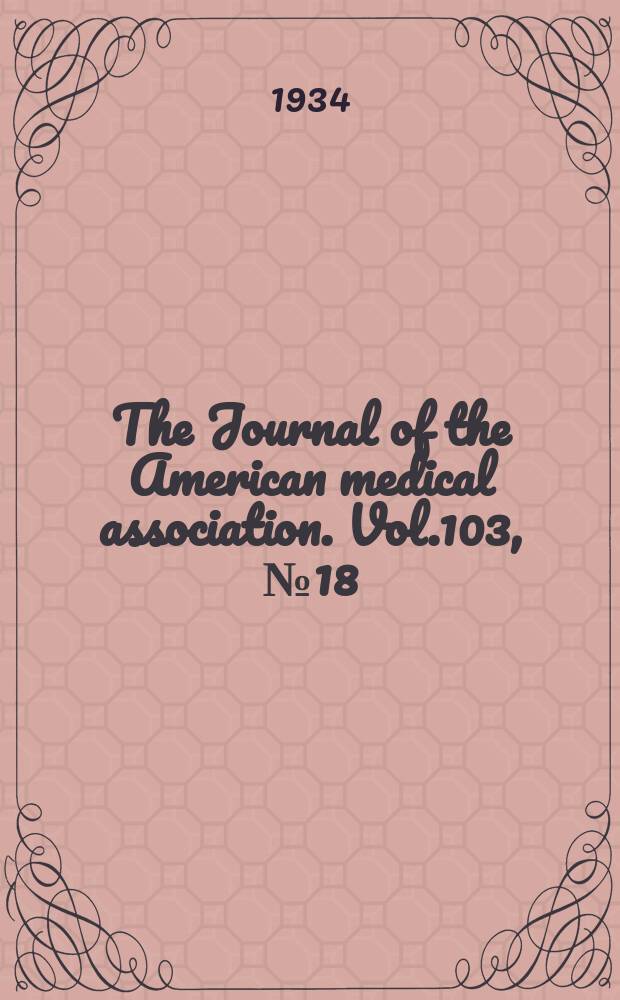 The Journal of the American medical association. Vol.103, №18