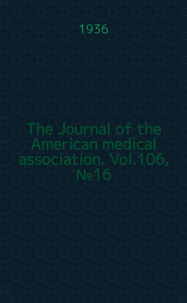 The Journal of the American medical association. Vol.106, №16