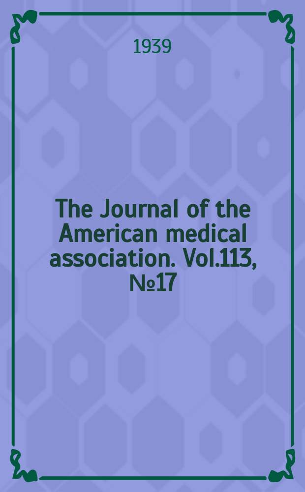 The Journal of the American medical association. Vol.113, №17
