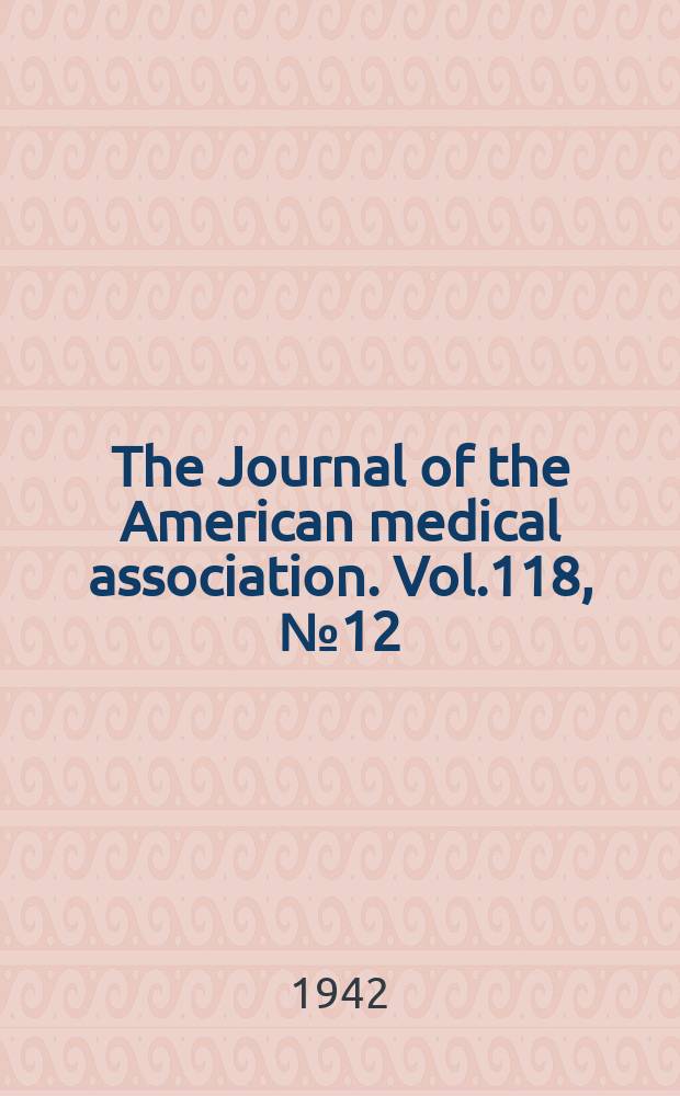The Journal of the American medical association. Vol.118, №12