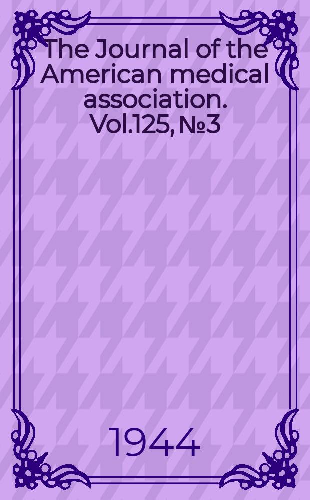 The Journal of the American medical association. Vol.125, №3