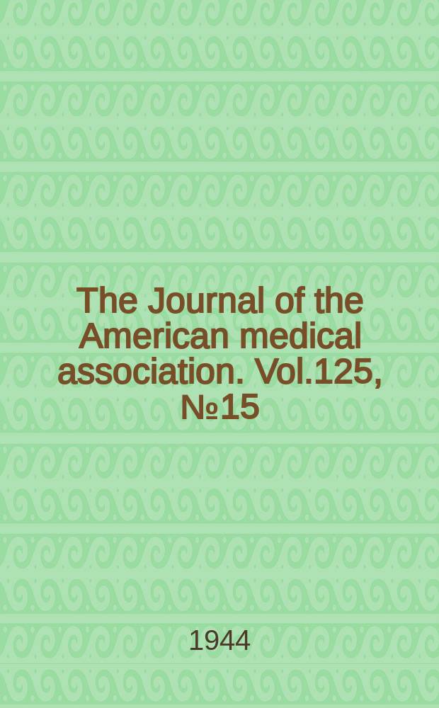 The Journal of the American medical association. Vol.125, №15