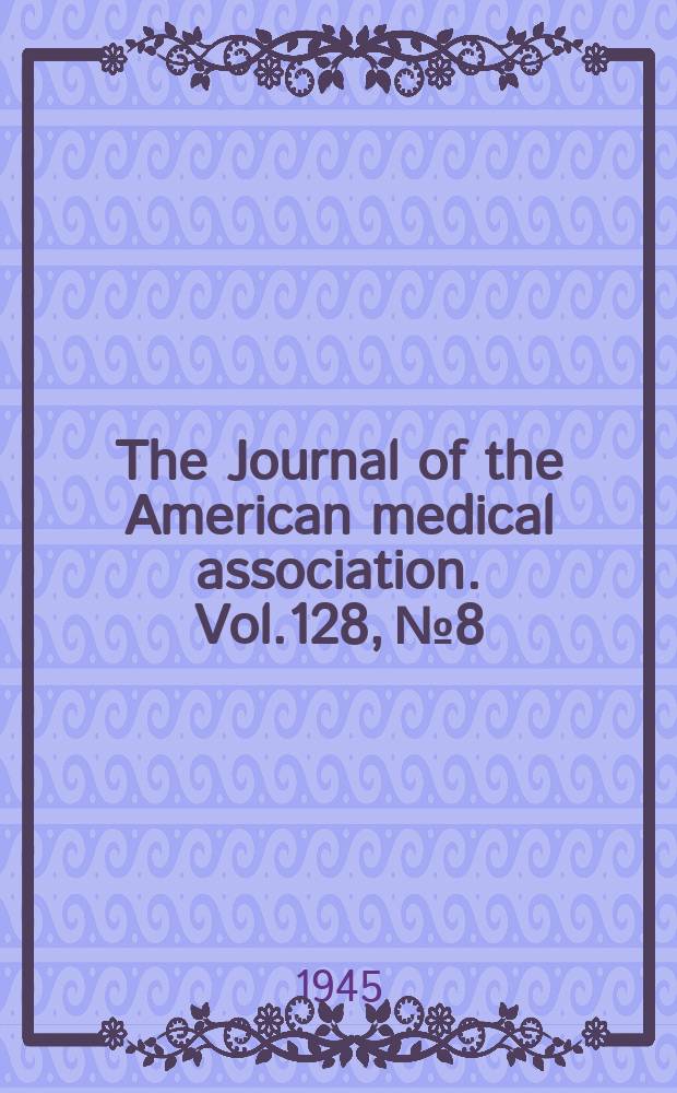 The Journal of the American medical association. Vol.128, №8