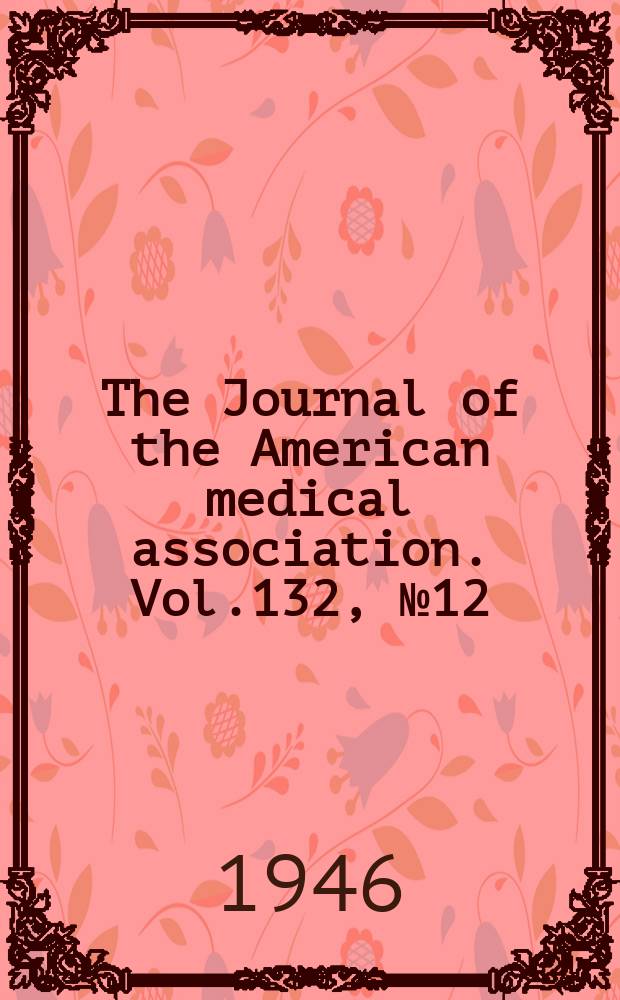 The Journal of the American medical association. Vol.132, №12