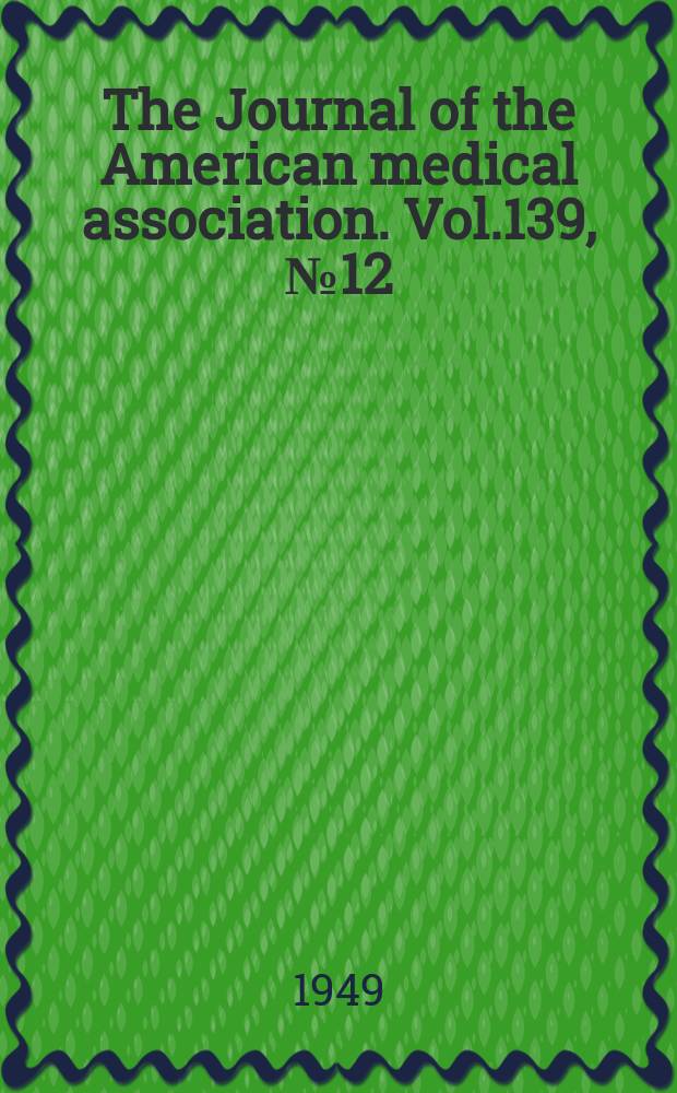 The Journal of the American medical association. Vol.139, №12