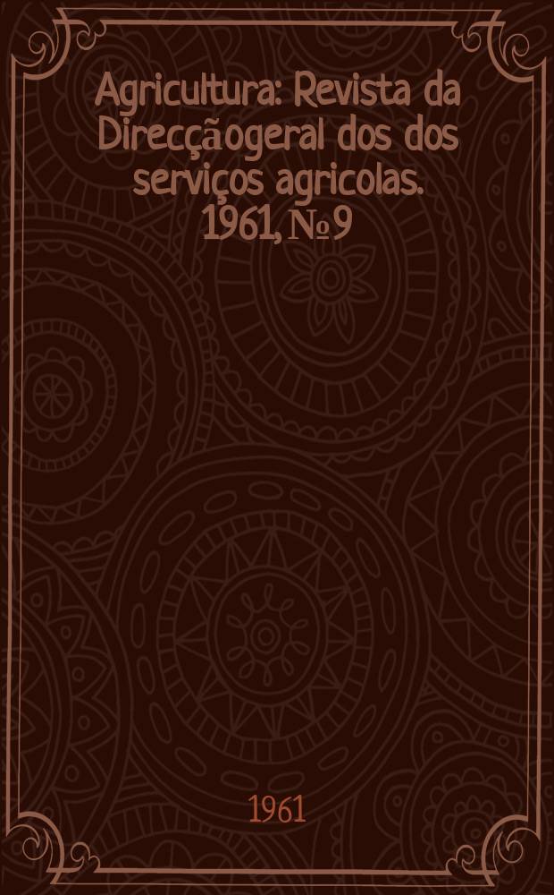 Agricultura : Revista da Direcçãogeral dos dos serviços agricolas. 1961, №9