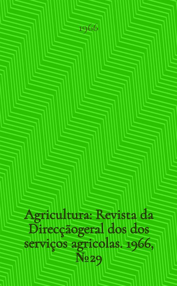 Agricultura : Revista da Direcçãogeral dos dos serviços agricolas. 1966, №29