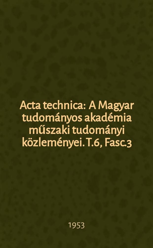 Acta technica : A Magyar tudományos akadémia műszaki tudományi közleményei. T.6, Fasc.3/4