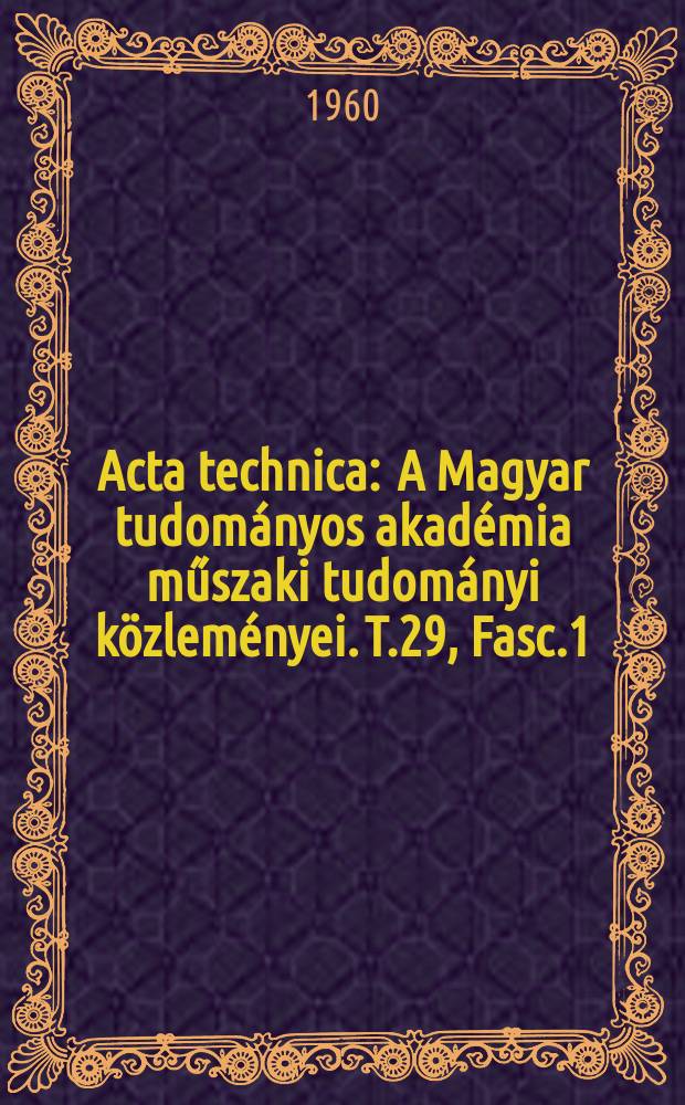 Acta technica : A Magyar tudományos akadémia műszaki tudományi közleményei. T.29, Fasc.1/2