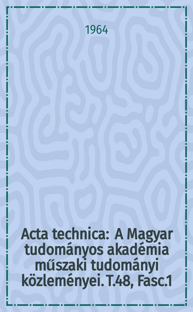 Acta technica : A Magyar tudományos akadémia műszaki tudományi közleményei. T.48, Fasc.1/2