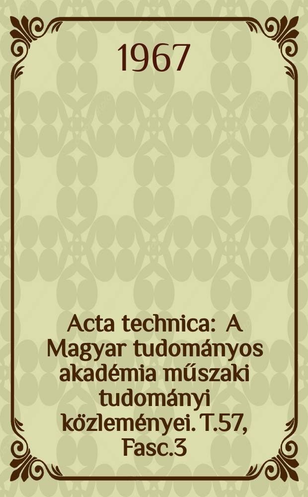 Acta technica : A Magyar tudományos akadémia műszaki tudományi közleményei. T.57, Fasc.3/4