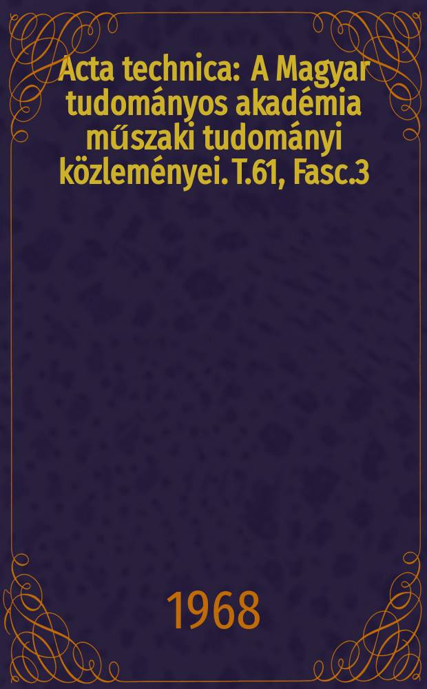 Acta technica : A Magyar tudományos akadémia műszaki tudományi közleményei. T.61, Fasc.3/4