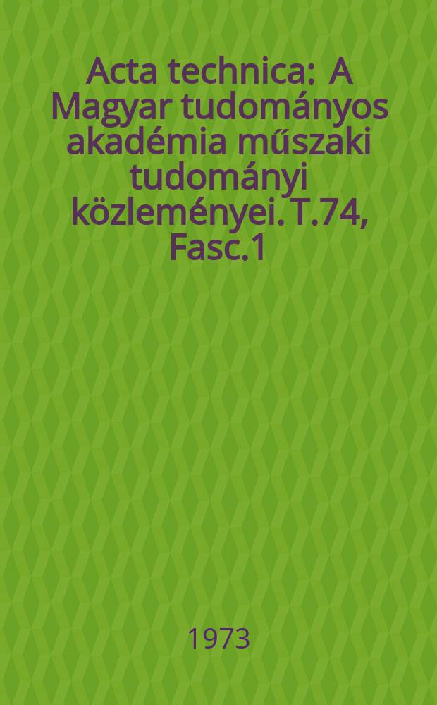 Acta technica : A Magyar tudományos akadémia műszaki tudományi közleményei. T.74, Fasc.1/2