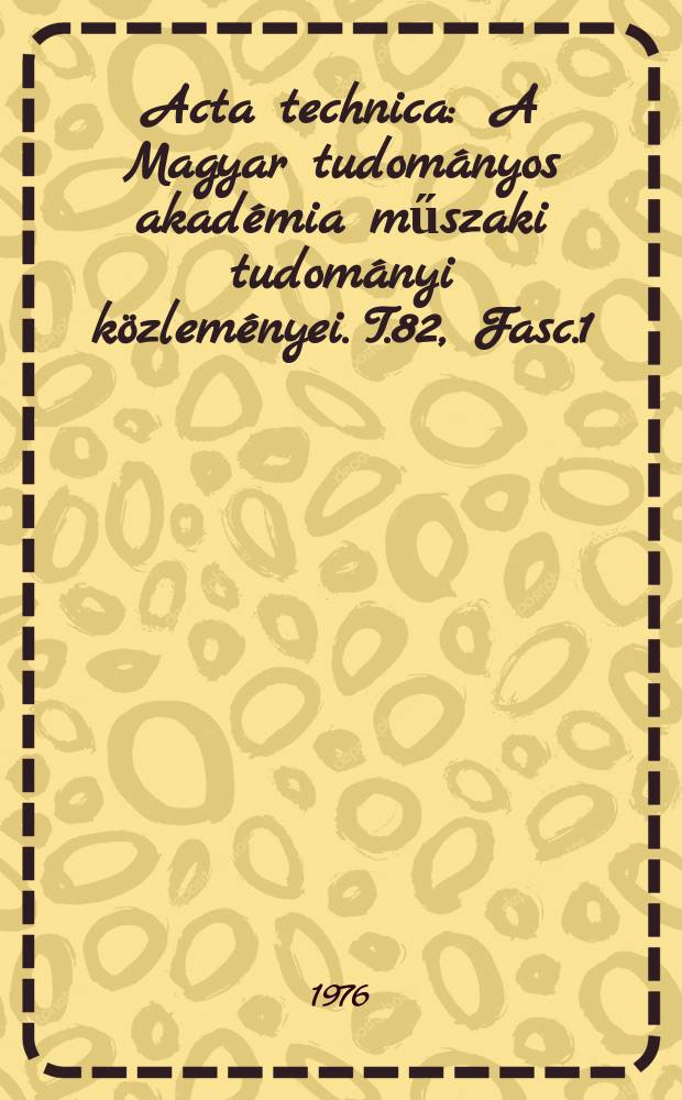 Acta technica : A Magyar tudományos akadémia műszaki tudományi közleményei. T.82, Fasc.1/2