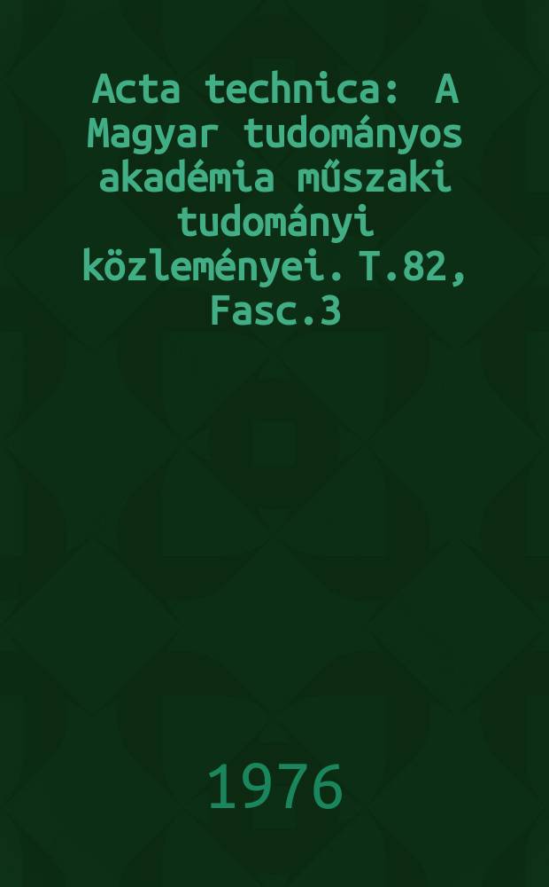 Acta technica : A Magyar tudományos akadémia műszaki tudományi közleményei. T.82, Fasc.3/4