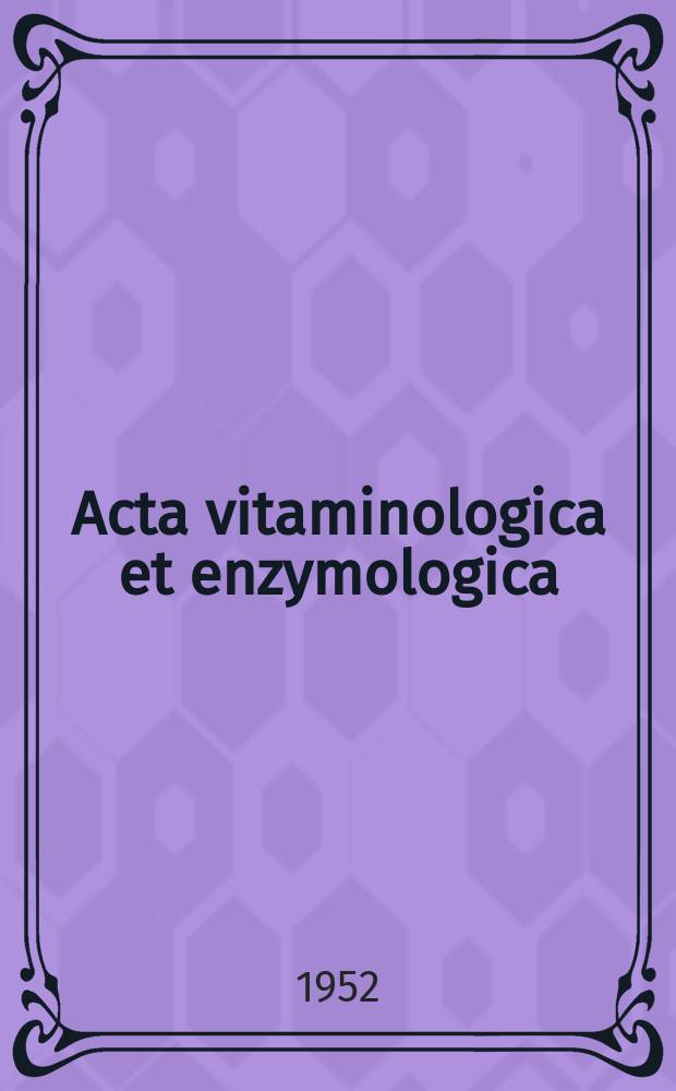Acta vitaminologica et enzymologica : Rivista internazionale di vitaminologia e di enzimologia. Anno6 1952, Fasc.5