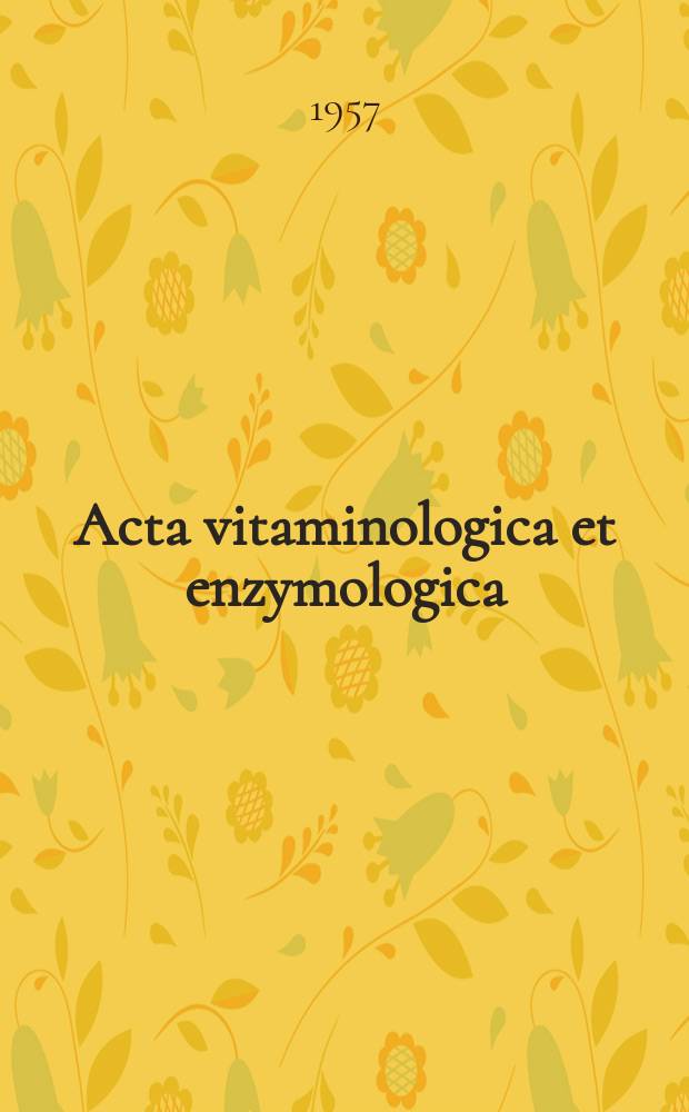Acta vitaminologica et enzymologica : Rivista internazionale di vitaminologia e di enzimologia. Anno11 1957, Fasc.6