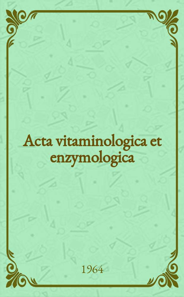 Acta vitaminologica et enzymologica : Rivista internazionale di vitaminologia e di enzimologia. Anno18 1964, Fasc.5