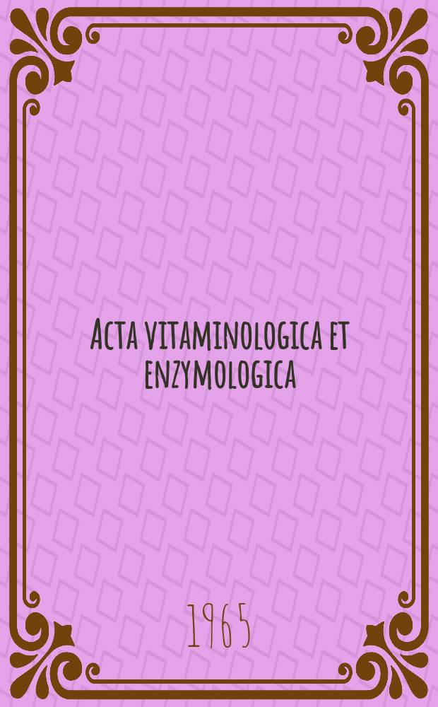 Acta vitaminologica et enzymologica : Rivista internazionale di vitaminologia e di enzimologia. Anno19 1965, Fasc.4