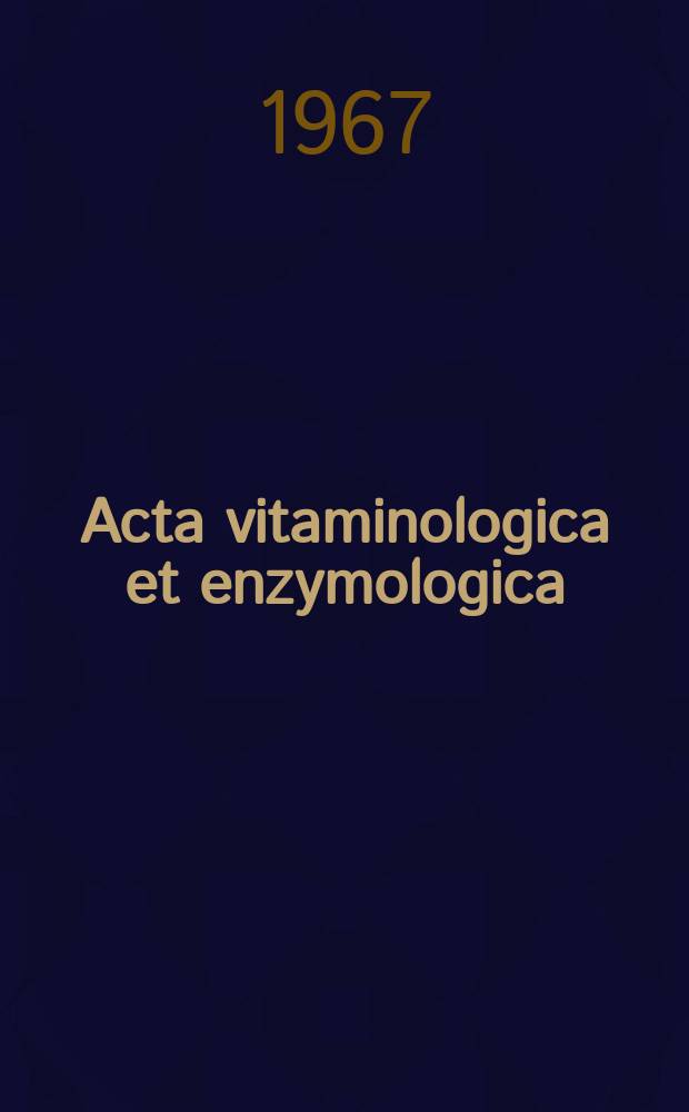 Acta vitaminologica et enzymologica : Rivista internazionale di vitaminologia e di enzimologia. Anno21 1967, Fasc.5
