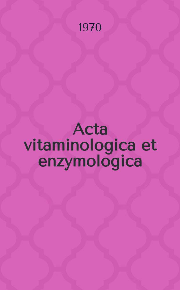 Acta vitaminologica et enzymologica : Rivista internazionale di vitaminologia e di enzimologia. Anno24 1970, Fasc.6