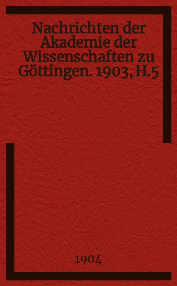 Nachrichten der Akademie der Wissenschaften zu Göttingen. 1903, H.5