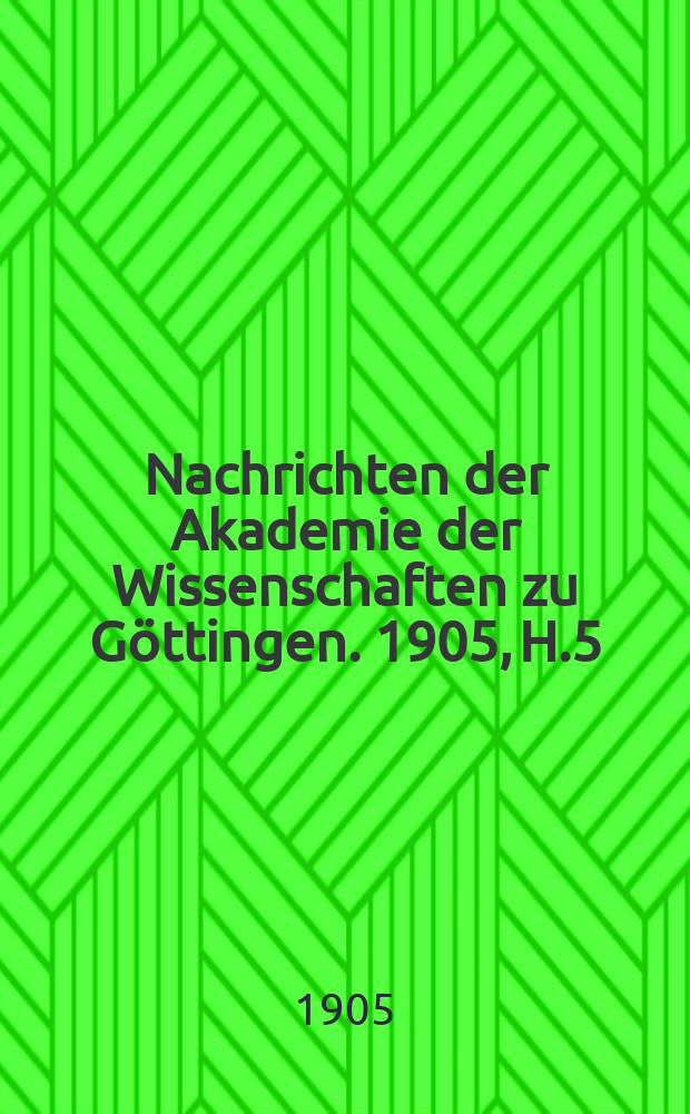 Nachrichten der Akademie der Wissenschaften zu Göttingen. 1905, H.5
