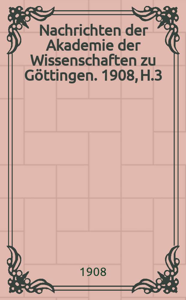 Nachrichten der Akademie der Wissenschaften zu Göttingen. 1908, H.3