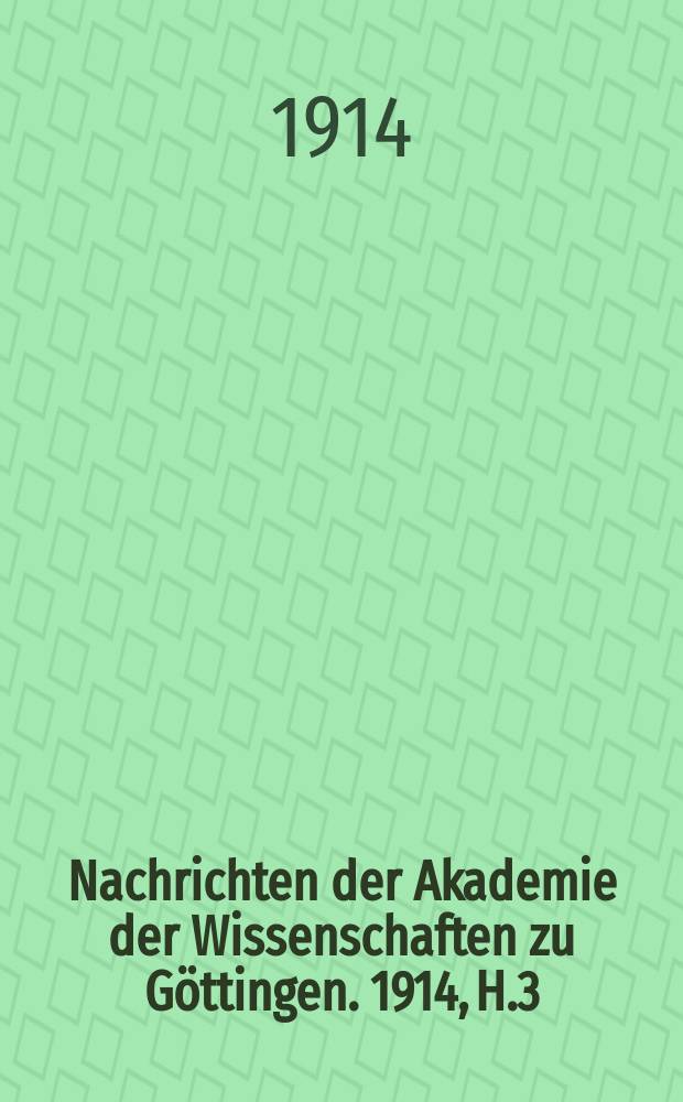 Nachrichten der Akademie der Wissenschaften zu Göttingen. 1914, H.3