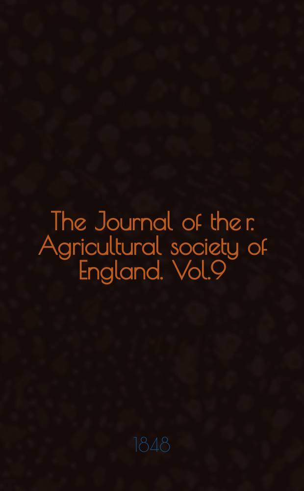 The Journal of the r. Agricultural society of England. Vol.9