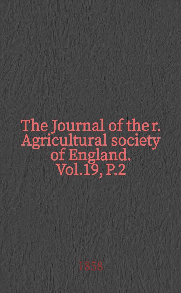 The Journal of the r. Agricultural society of England. Vol.19, P.2(42)