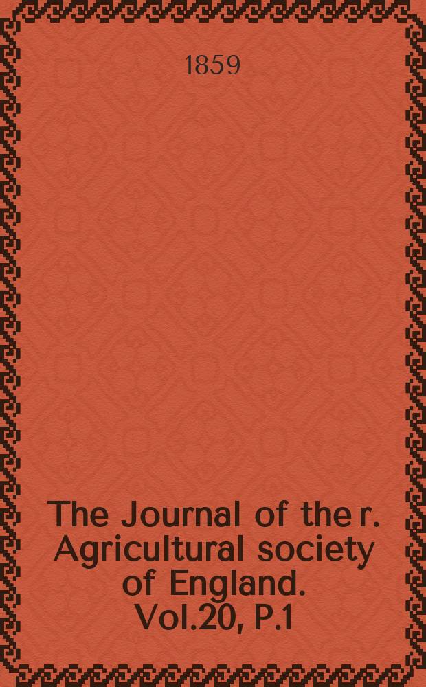 The Journal of the r. Agricultural society of England. Vol.20, P.1(43)