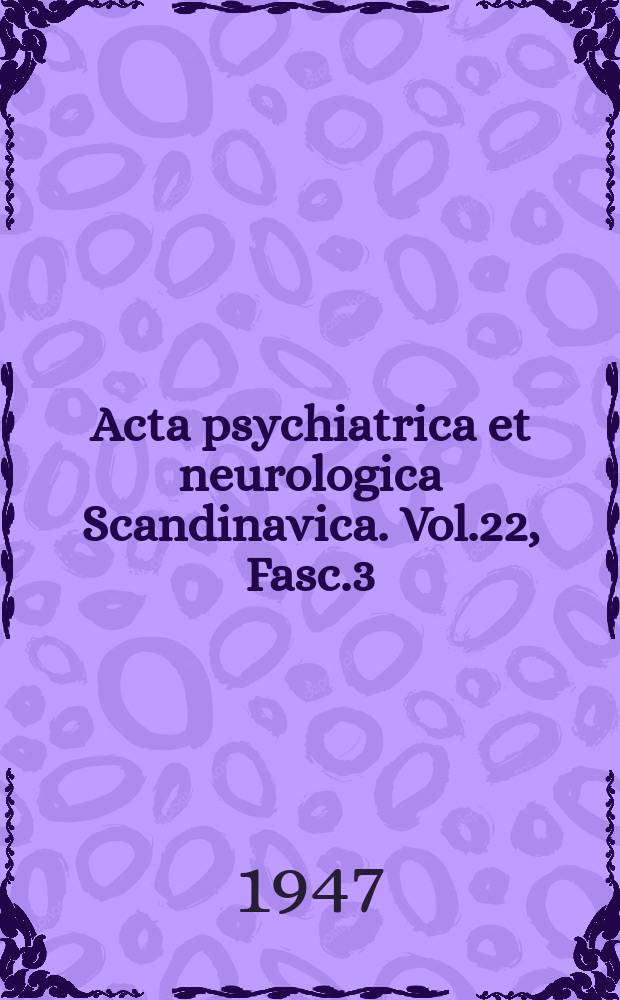 Acta psychiatrica et neurologica Scandinavica. Vol.22, Fasc.3/4