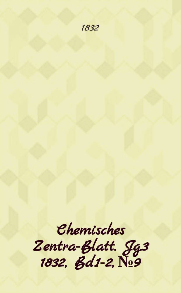 Chemisches Zentral- Blatt. Jg.3 1832, Bd.1-2, №9
