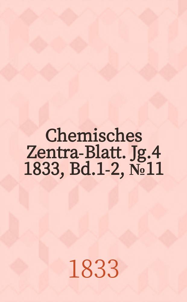 Chemisches Zentral- Blatt. Jg.4 1833, Bd.1-2, №11