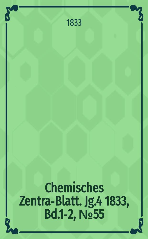 Chemisches Zentral- Blatt. Jg.4 1833, Bd.1-2, №55