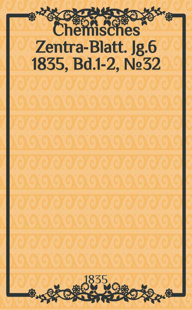 Chemisches Zentral- Blatt. Jg.6 1835, Bd.1-2, №32