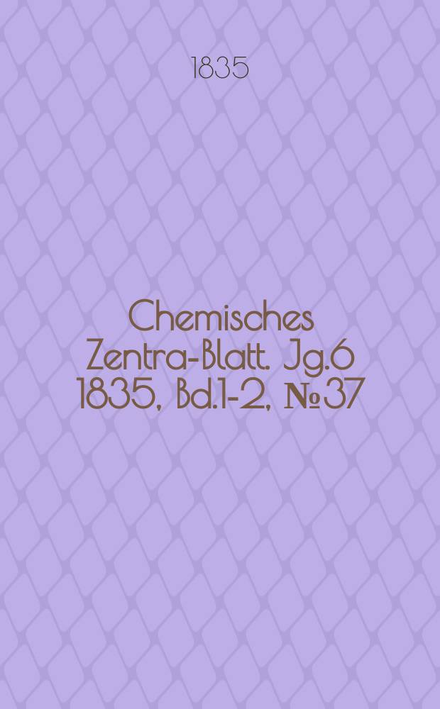 Chemisches Zentral- Blatt. Jg.6 1835, Bd.1-2, №37