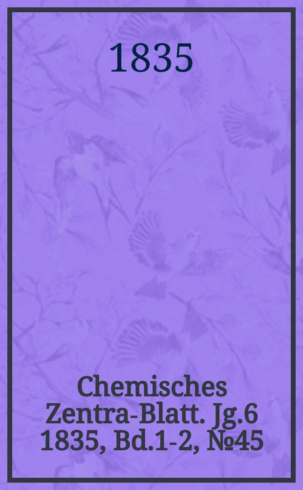 Chemisches Zentral- Blatt. Jg.6 1835, Bd.1-2, №45