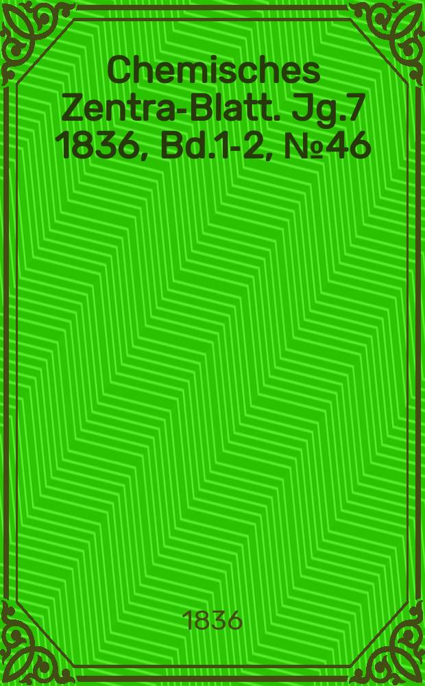Chemisches Zentral- Blatt. Jg.7 1836, Bd.1-2, №46