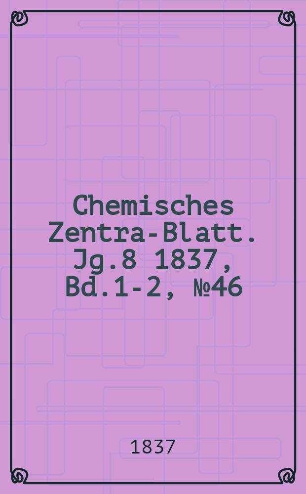 Chemisches Zentral- Blatt. Jg.8 1837, Bd.1-2, №46