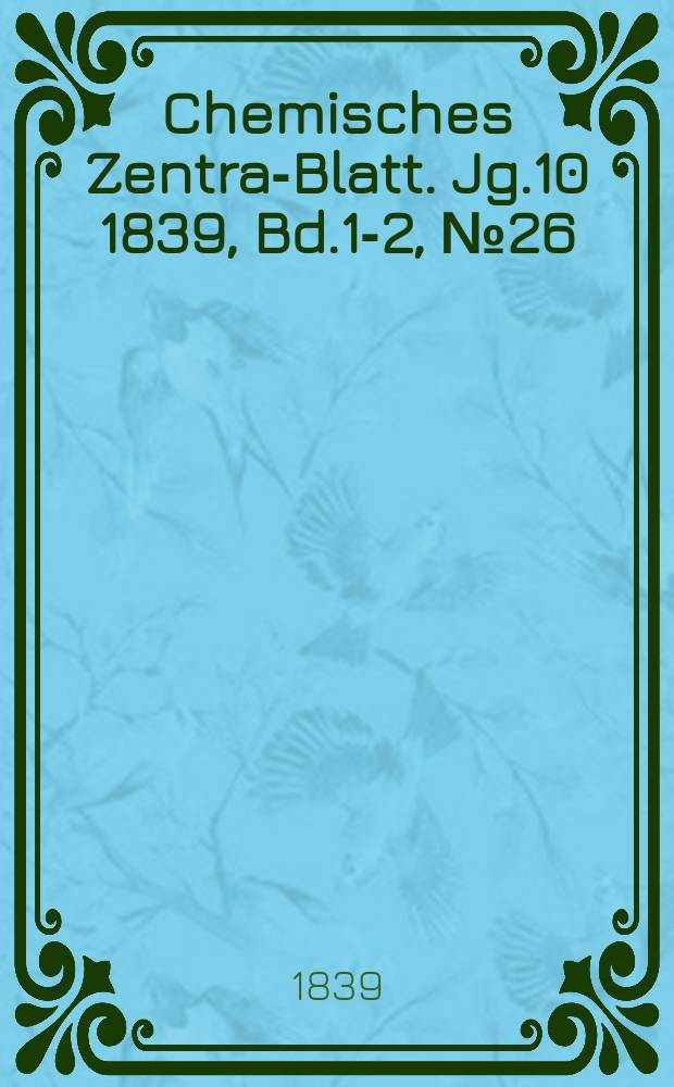 Chemisches Zentral- Blatt. Jg.10 1839, Bd.1-2, №26