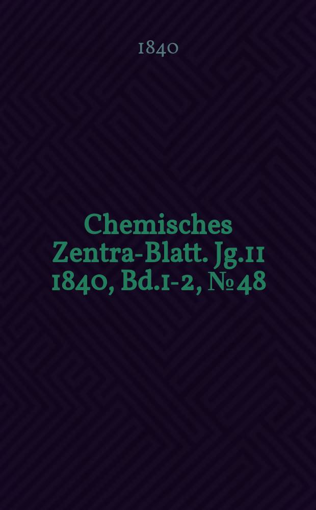 Chemisches Zentral- Blatt. Jg.11 1840, Bd.1-2, №48